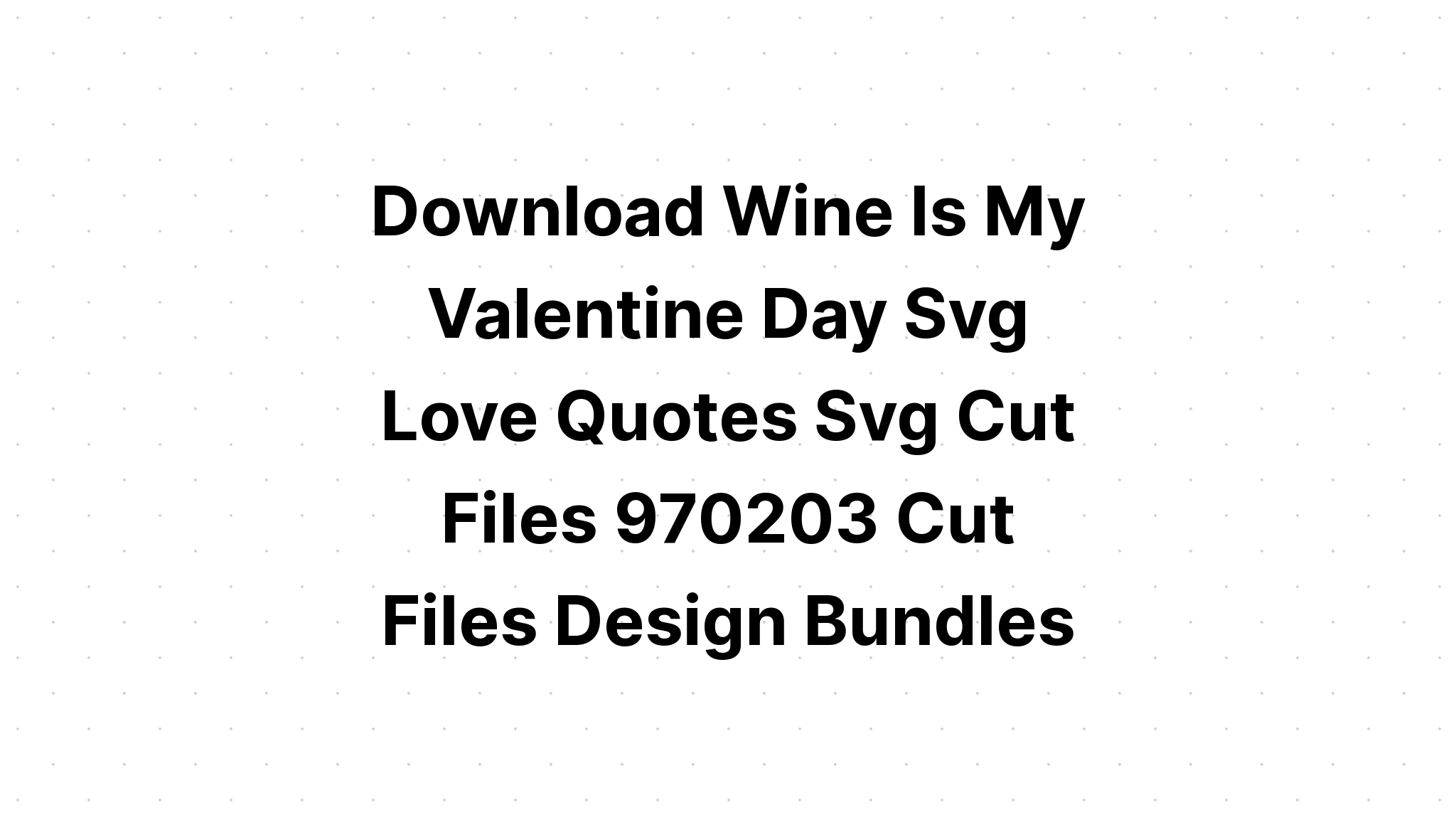 Download Wine Is My Valentine Svg File - SVG Layered